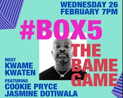 BOX TALKS #5 - Kwame Kwaten: The BAME Game